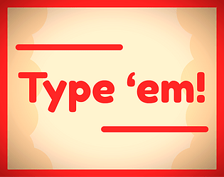 Type 'em!